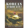 Korean Atrocity! door Philip D. Chinnery