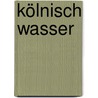 Kölnisch Wasser door Reinhard Rohn