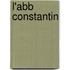 L'Abb Constantin