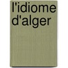 L'Idiome D'Alger by Anonymous Anonymous