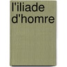 L'Iliade D'Homre by Homeros