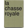 La Chasse Royale by Amï¿½Dï¿½E. Achard