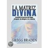 La Matriz Divina by Gregg Braden