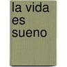 La Vida Es Sueno door Pedro Calderon de la Barca