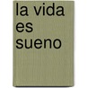 La Vida Es Sueno by D. Pedro Calderon de la Barca