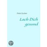 Lach Dich Gesund by Peter Gruber