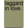 Laggard in Love. door Coulson Kernahan