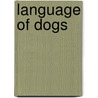 Language Of Dogs door Sarah Kalnajs