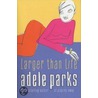 Larger Than Life door Adele Parks