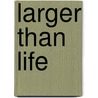 Larger Than Life door R. Barton Palmer