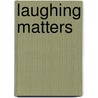 Laughing Matters door Steven Jacobi