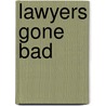 Lawyers Gone Bad by Philip Slayton
