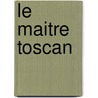 Le Maitre Toscan door Andre Costantini