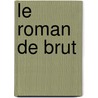 Le Roman De Brut by . Anonymous