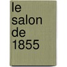 Le Salon De 1855 door J. De La Rochenoire
