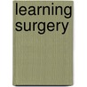 Learning Surgery by Stephen F. Lowry