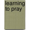 Learning To Pray by Deborah Kern