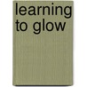 Learning to Glow door Onbekend
