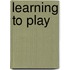 Learning to Play
