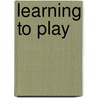 Learning to Play door Myint Swe Khine