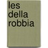 Les Della Robbia