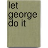Let George Do It door George Deem