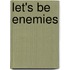 Let's Be Enemies