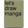 Let's Draw Manga door Heisuke Shimohara