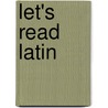 Let's Read Latin door Ralph M. McInerny