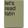 Let's Read Latin door Ralph M. McInerny