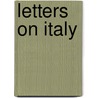 Letters On Italy door Antoine Laurent Castellan