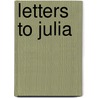 Letters To Julia by Henry Luttrell