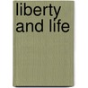 Liberty And Life by Edward Payson Powell