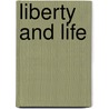 Liberty And Life door Edward Payson Powell