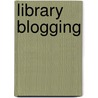Library Blogging door Karen A. Coombs