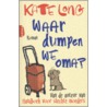 Waar dumpen we oma? by Kate Long
