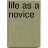 Life As A Novice door Jeffrey Kane