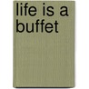 Life Is A Buffet door Polly D. Boyette
