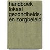 Handboek Lokaal Gezondheids- en Zorgbeleid by J.M.D. Boot