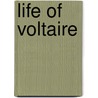 Life Of Voltaire by Unknown