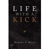 Life With A Kick door Robert J. Maca