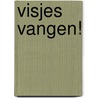Visjes Vangen!