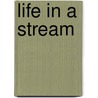 Life in a Stream door Carol K. Lindeen