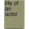 Life of an Actor door Thomas Longdon Greenwood