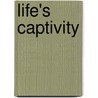 Life's Captivity door Sharon A. Gricol