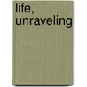 Life, Unraveling door Martha D. Smith-Henderson