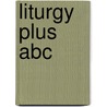 Liturgy Plus Abc door Onbekend
