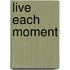 Live Each Moment