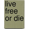 Live Free Or Die door Ernest Herbert