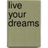 Live Your Dreams